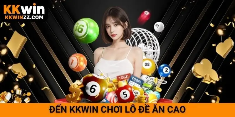 Đến KKWIN chơi lô đề ăn cao